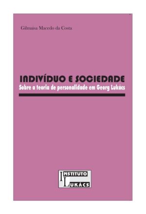 Indivíduo e Sociedade: sobre a teoria de personalidade em Georg Lukács