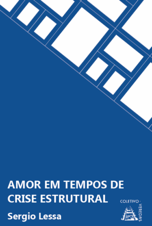 Amor em tempos de “crise estrutural”