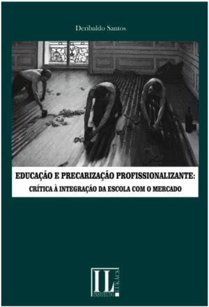 Educação e Precarização Profissionalizante: crítica à integração da escola com o mercado