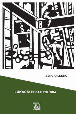 Lukács: ética e política, observações acerca dos fundamentos ontológicos da ética e da política