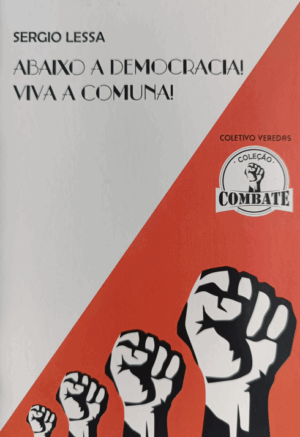 Abaixo a Democracia! Viva e Comuna!