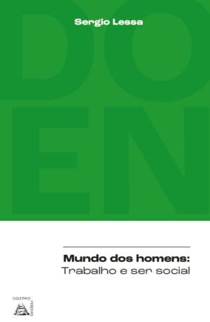 Mundo dos homens: trabalho e ser social