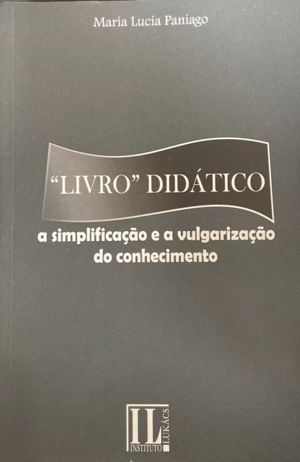 “Livro” Didático : a simplificação e a vulgarização do conhecimento