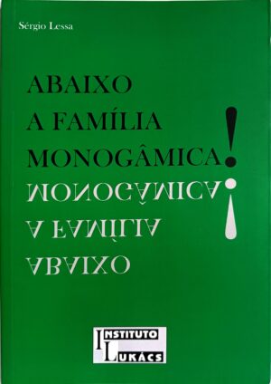 Abaixo a família monogâmica!