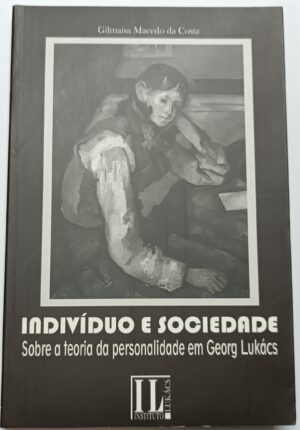 Indivíduo e Sociedade: sobre a teoria de personalidade em Georg Lukács