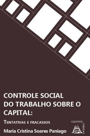 Controle Social do Trabalho Sobre o Capital: tentativas e fracassos