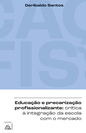 Educação e Precarização Profissionalizante: crítica à integração da escola com o mercado